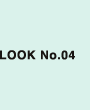 LOOK No.04